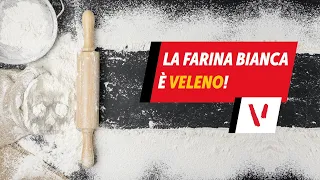 La farina bianca è veleno!