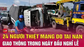 Ngày đầu nghỉ lễ, 24 người chết vì tai nạn giao thông | Tin tức 24h mới nhất hôm nay 28/4