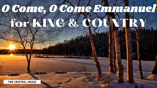 for KING & COUNTRY - O Come, O Come Emmanuel