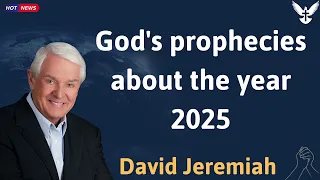God's prophecies about the year 2025 -David Jeremiah