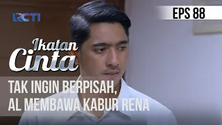 IKATAN CINTA - Tak Ingin Berpisah,  Al Membawa Kabur Rena