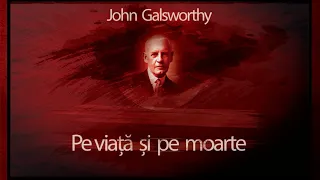 John Galsworthy - Pe viata si pe moarte (1957)