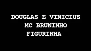#douglasevinicius #McBruninho Douglas e Vinicius part MC Bruninho - figurinha letra