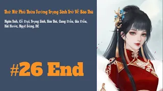 [Tập 26-End] Thứ Nữ Phủ Thừa Tướng Trọng Sinh Trở Về Báo Thù | Trọng Sinh, Cung Đấu, Gia Đấu, HE