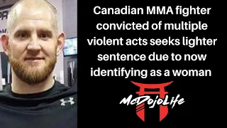 McDojo News: Fighter convicted of violent acts seeks lighter sentence due to identifying as female