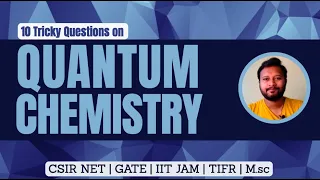 10 Tricky Questions from Quantum Chemistry | CSIR NET | GATE | IIT JAM | TIFR | M.Sc