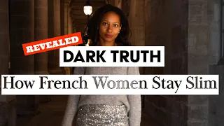 Unveiling the DARK TRUTH : Real Reason French Women Stay Slim