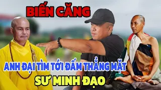 Biến Căng Anh Đại Tìm Sư Minh Đạo Dạy Cho Bài Học Vì Giám Chỉ Trích Thầy Minh Tuệ