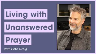 Living with Unanswered Prayer || Pete Greig and J.John