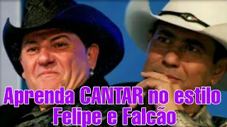 Aprenda a Cantar no Estilo Felipe e Falcão. DICAS simples mas Que Funcionam