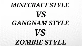 "3 Oppa Gangnam Style Videos in One!" Minecraft Style VS Gangnam Style VS Gangnam Zombie Style