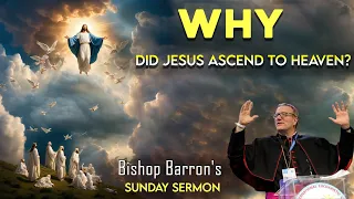 Why Did Jesus Ascend to Heaven? - Bishop Barron's Sunday Sermon - Inspirational Lecture