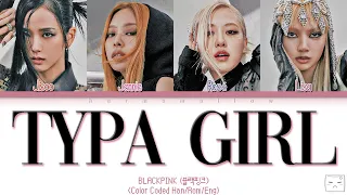 BLACKPINK (블랙핑크) - TYPA GIRL Lyrics (Color Coded English)