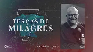 Campanha - 7 Terças de Milagres || Pr. Albert Ferreira