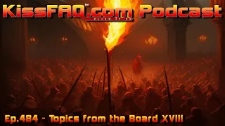 KissFAQ Podcast Ep.484 - Topics from the Board XVIII