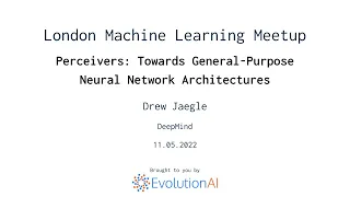 Drew Jaegle | Perceivers: Towards General-Purpose Neural Network Architectures