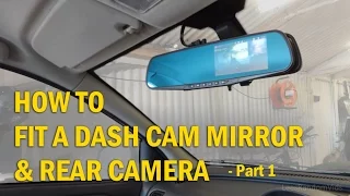 How to Install a Dash Cam Mirror and Rear Camera to your Car - Part 1