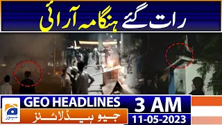 Geo News Headlines 3 AM | Lahore - PTI Protestors VS Police | 11th May 2023