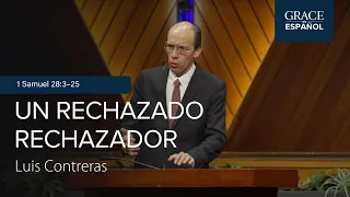 Un rechazado rechazador | 1 Samuel 28:3-25 | Luis Contreras