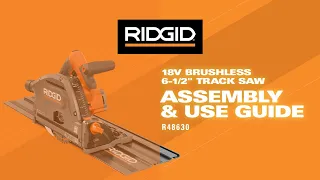 RIDGID Power Tools- 18V Brushless 6-1/2 in. Track Saw Assembly & Use Guide