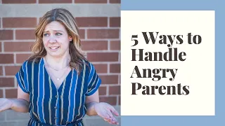 5 Ways to Handle Angry Parents as a Teacher