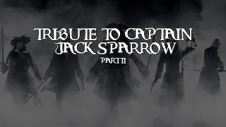 TRIBUTE TO CAPTAIN JACK SPARROW!! | PART II