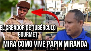 MIRA CÓMO VIVE PAPIN MIRANDA EL CREADOR DE TUBÉRCULO GOURMET