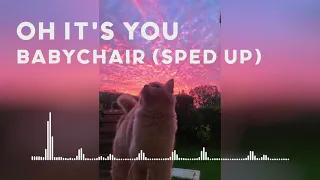 Oh It's You - babychair (sped up)