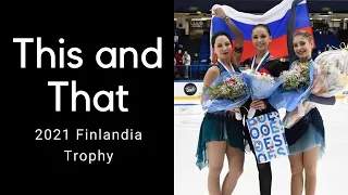 This and That: 2021 Finlandia Trophy (Kamila Valieva, Alena Kostornaia, Papadakis and Cizeron)