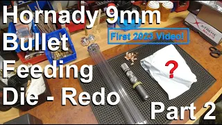 Hornady 9mm Bullet Feeding Die Redo/FAIL - on Dillon XL750: Part 2 - First 2023 Video!