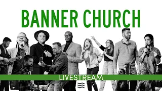 BANNER CHURCH | Sunday, May 19th | 10 AM