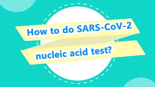 How to do SARS-CoV-2 nucleic acid test?
