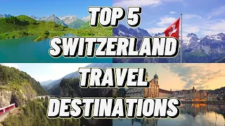 Top 5 Travel Destinations Switzerland 2024