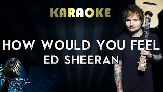 Ed Sheeran - How Would You Feel  | Karaoke Instrumental Lyrics Cover Sing Along