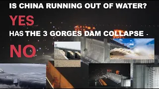 IS CHINA RUNNING OUT OF WATER? - YES HAS THE 3 GORGES DAM COLLAPSE  - NO