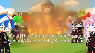 [Fnaf] The Glamrocks(+Gregory) go to school//Gacha club//Security breach//