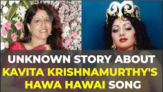 Unknown Story About Kavita Krishnamurthy’s Hawa Hawai Song