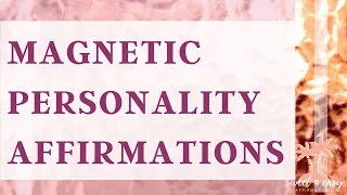 Become Magnetic Affirmations - Magnetic Personality - Self Concept