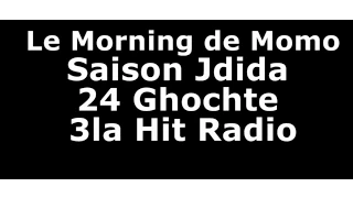 LE MORNING DE MOMO SAISON JDIDA 24 GHOCHTE 3LA HIT RADIO - 3 -