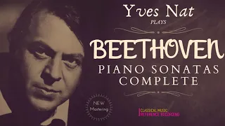 Beethoven by Yves Nat - Complete Piano Sonatas, Pathetique, Moonlight, Appassionata, Hammerklavier..