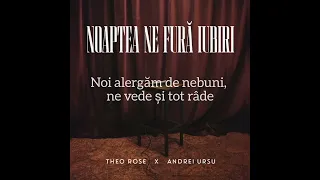 Andrei Ursu & Theo Rose- Noaptea Ne Fură Iubiri (Versuri)