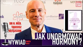 WYWIAD: Jak unormować swoje hormony? - odpowiada dr n. med. Tadeusz Oleszczuk