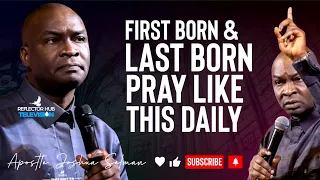 ALL FIRST BORN AND LAST BORN PRAY THESE DANGEROUS PRAYERS DAILY - APOSTLE JOSHUA SELMAN