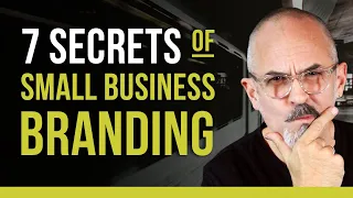 7 Secrets to Branding Your Small Business - What Every Small Business Needs to Succeed