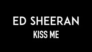 ED SHEERAN | Kiss Me | Lyrics