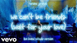 (live band studio version) ariana grande - we can't be friends (wait for your love)