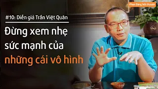 Diễn giả Trần Việt Quân: Đừng xem nhẹ sức mạnh của những cái vô hình | Nhà báo Phan Đăng