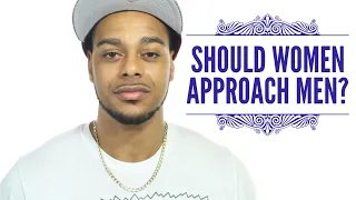 Should women approach men | 3 reasons women should approach men