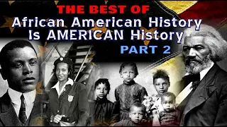 THE BEST OF African American History Is AMERICAN History [PART 2]