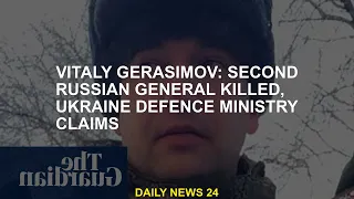 Vitaly Gerasimov: Second Russian general , Ukrainian Defense Ministry claims